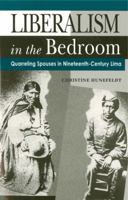 Liberalism in the Bedroom: Quarreling Spouses in Nineteenth-Century Lima 0271019360 Book Cover