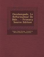 Oecolampade, Le R�formateur de B�le... 1021377546 Book Cover