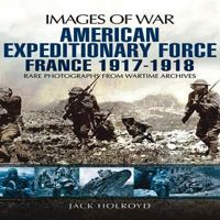American Expeditionary Force: France 1917-1918 1848848773 Book Cover
