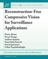 Reconstruction-Free Compressive Vision for Surveillance Applications (Synthesis Lectures on Signal Processing) 1681735547 Book Cover