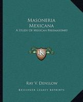 Masoneria Mexicana: A Study Of Mexican Freemasonry 1163177016 Book Cover