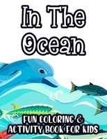 In The Ocean Fun Coloring & Activity Book For Kids: Tracing, Drawing, And Coloring Sheets For Toddlers, Underwater Animal Illustrations To Color B08QRZ7TL8 Book Cover