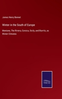 Winter in the South of Europe: Or, Mentone, the Riviera, Corsica, Sicily, and Biarritz, as Winter Climates 135739862X Book Cover