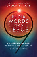 Nine Words from Jesus: A Manifesto of Hope to Thrive in the Present and Prevail in the Future 0800772911 Book Cover