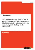 Der Transformationsprozess der NATO. Wandel, Anpassungen und Chancen des B�ndnisses auf die ver�nderte weltweite sicherheitspolitische Lage im 21. Jahrhundert 3668188181 Book Cover
