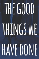 The Good Things We Have Done: The perfect way to record your relationship memories - 119 page journal! 165819621X Book Cover