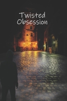 Twisted Obsession: A Psychological Thriller of Obsession, Deception, and Dangerous Desires B0C12D786R Book Cover