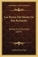 Los Perros Del Monte De San Bernardo: Drama En Cinco Actos (1879) (Spanish Edition) 1120418623 Book Cover