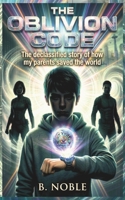 THE OBLIVION CODE: The declassified story of how my parents saved the world B0GV47TLMR Book Cover