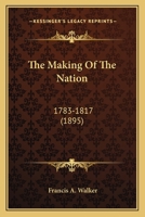 The Making of the Nation 1783-1817 by Francis A. Walker 1902 Hardcover The American History Series 1142712001 Book Cover