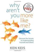 Why Aren't You More Like Me? Discover the Secrets to Understanding Yourself and Others 1897300034 Book Cover