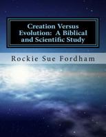 Creation Versus Evolution: A Biblical and Scientific Study 1494411547 Book Cover