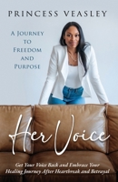 Her Voice: Get Your Voice Back and Embrace Your Healing Journey After Heartbreak and Betrayal B0DND7GYD6 Book Cover