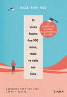 Si vives hasta los 100 años, más te vale ser feliz: Lecciones para una vida larga y alegre / If You Live to 100, You Might as Well Be Happy (Spanish Edition) 6073928378 Book Cover