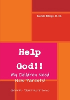 Help God!! My Children Need New Parents! 0557510449 Book Cover