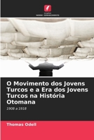 O Movimento dos Jovens Turcos e a Era dos Jovens Turcos na História Otomana (Portuguese Edition) 6208639077 Book Cover