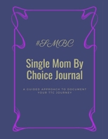 Single Mom By Choice Journal: A Guided Approach to Document Your TTC Journey 1456635441 Book Cover
