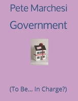Government: (To Be... In Charge?) B0891RWWMQ Book Cover