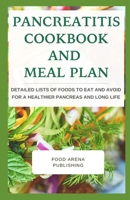 Pancreatitis Cookbook And Meal Plan: Detailed Lists Of Foods To Eat And Avoid For A Healthier Pancreas And Long Life B085KBRV3K Book Cover