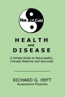 Hot and Cold Health and Disease: A Simple Guide to Naturopathy, Chinese Medicine and Ayurveda 0974791725 Book Cover