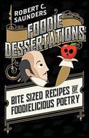 Foodie Dessertations: Bite sized recipes of foodielicious poetry 099826928X Book Cover