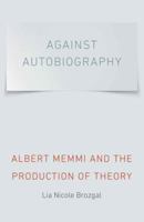 Against Autobiography: Albert Memmi and the Production of Theory 0803240422 Book Cover
