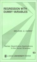 Regression with Dummy Variables (Quantitative Applications in the Social Sciences) 0803951280 Book Cover