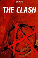 THE CLASH THE HISTORY AND LEGEND OF THE CLASH, THE PUNK BAND THAT SWEPT THE WORLD: THE HISTORY AND LEGEND OF THE CLASH, THE PUNK BAND THAT SWEPT THE WORLD B0FRX7C2LT Book Cover
