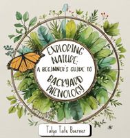 Exploring Nature: A Beginner's Guide to Backyard Phenology 1951418131 Book Cover