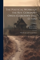 The Poetical Works of the Rev. Goronwy Owen (Goronwy Ddu O Fon): With His Life and Correspondence; Volume 2 102166247X Book Cover