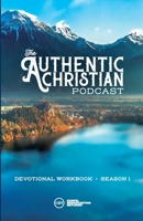 The Authentic Christian Podcast (Workbook) - Season 1 1312532734 Book Cover