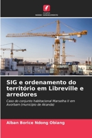 SIG e ordenamento do território em Libreville e arredores: Caso do conjunto habitacional Marselha II em Avorbam (município de Akanda) 6206022714 Book Cover