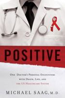 Positive: One Doctor's Personal Encounters with Death, Life, and the US Healthcare System 1626340641 Book Cover