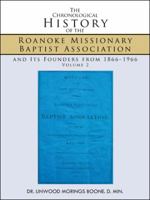 The Chronological History of the Roanoke Missionary Baptist Association and Its Founders from 1866-1966: Volume 2 1524673951 Book Cover