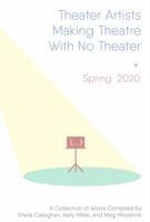 Theater Artists Making Theatre with No Theater : Spring 2020 1734140224 Book Cover