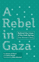 A Rebel in Gaza: Behind the Lines of the Arab Spring, One Woman's Story 0998777021 Book Cover
