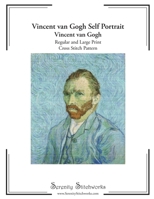 Vincent van Gogh Self Portrait Cross Stitch Pattern – Vincent van Gogh: Regular and Large Print Cross Stitch Pattern B0DXBSBYQX Book Cover