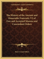 The History of the Ancient and Honorable Fraternity V2 of Free and Accepted Masons and Concordant Orders 1162576820 Book Cover