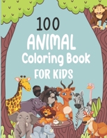 100 Animal Coloring Book For Kids: 100 Animals to Coloring For Toddlers and Kids B09SP45HB1 Book Cover