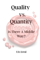 Quality verses Quantity:: Is There a Middle Way? B0DJ5BVSDS Book Cover
