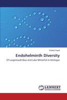 Endohelminth Diversity: Of Largemouth Bass And Lake Whitefish In Michigan 3659209775 Book Cover