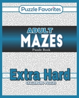 Adult Mazes Puzzle Book - Extra Hard Challenging Puzzles: Activity Book of Amazing Fun Puzzlers 1947676210 Book Cover