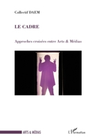 Le cadre: Approches croisées entre Arts & Médias (French Edition) 2343042136 Book Cover