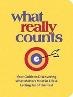 What Really Counts: Your Guide to Discovering What's Most Important in Life and Letting Go of the Rest (What Really Counts) 0785209263 Book Cover