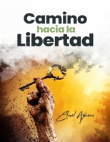 CAMINO HACIA LA LIBERTAD (Spanish Edition) B0BB5Q3QK9 Book Cover
