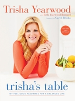 Trisha's Table: My Feel-Good Favorites for a Balanced Life 0804186154 Book Cover
