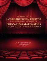 ESCENAS DE LA INSUBORDINACIÓN CREATIVA EN LAS INVESTIGACIONES EN EDUCACIÓN MATEMÁTICA EN CONTEXTOS DE HABLA ESPAÑOLA 1387073133 Book Cover