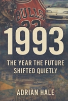 1993: The Year the Future Shifted Quietly: Exploring the World, Culture, and Turning Points of the 1990s B0GGZWBX2Z Book Cover