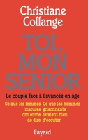Toi, mon senior: Le couple face à l'avancée en âge. Ce que les femmes matures ont envie de dire. Ce que les hommes gr 2213598444 Book Cover