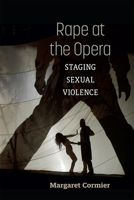 Rape at the Opera: Staging Sexual Violence 0472056298 Book Cover